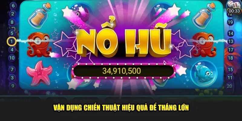 Vận dụng chiến thuật hiệu quả để thắng lớn